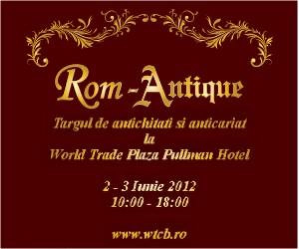 RomAntique, Salonul de antichitati si anticariat, Bucuresti - Hotel Pullman, 2-3 Iunie 2012