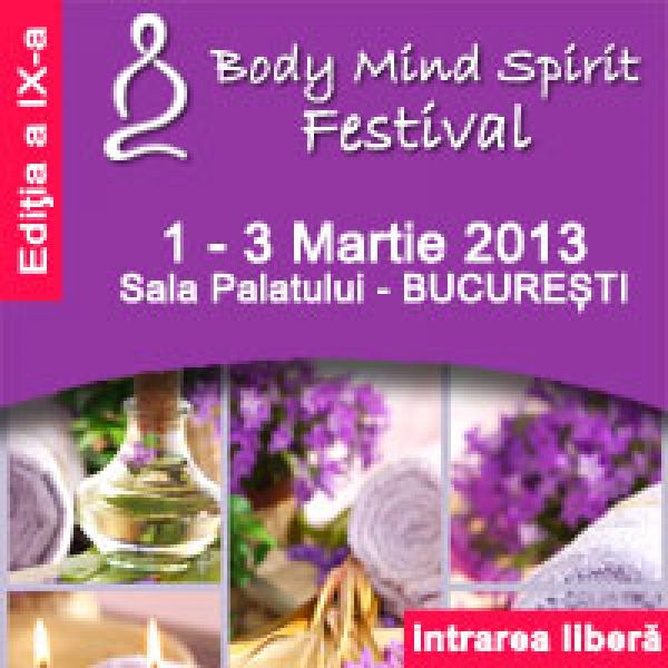 Invitatie Body Mind Spirit Festival, 1-3 martie 2013, Sala Palatului Bucuresti – Intrarea Libera